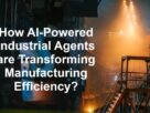 How AI-Powered Industrial Agents are Transforming Manufacturing Efficiency