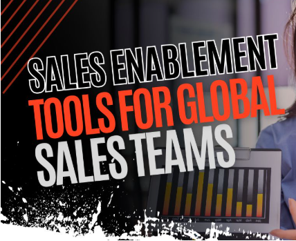 How Sales Enablement Tools Drive Success for Global Sales Teams